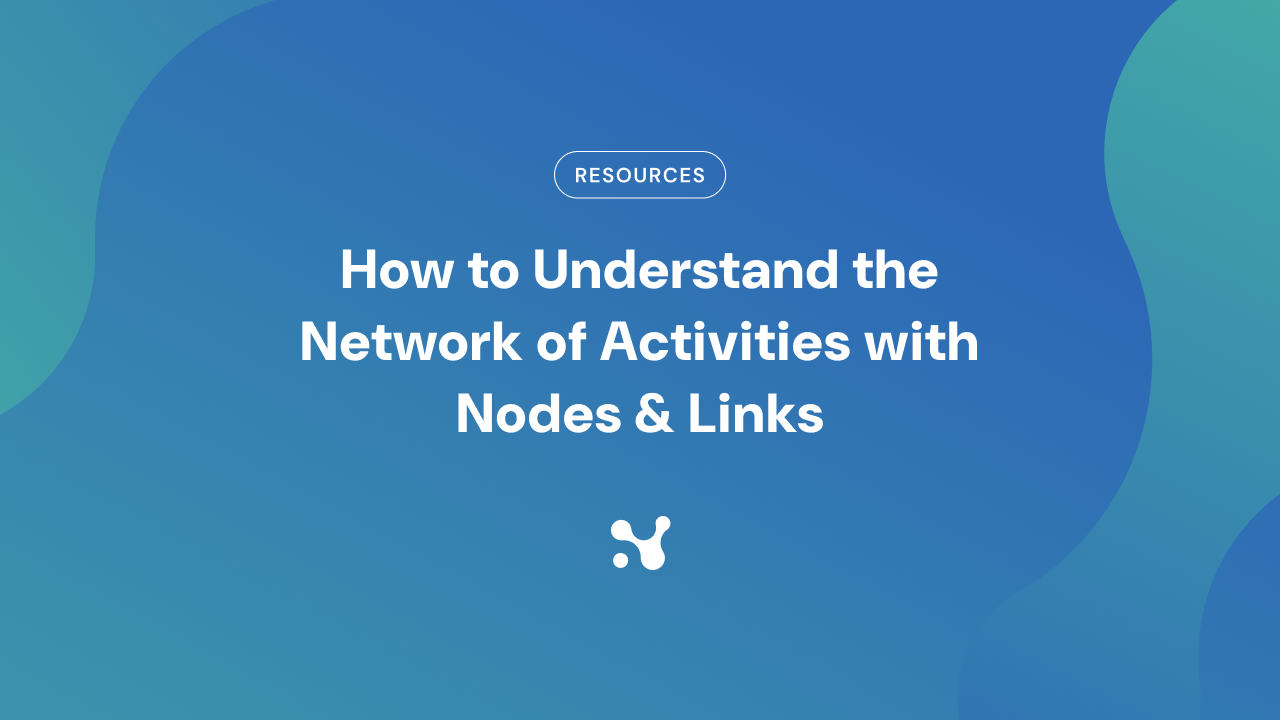 How to Understand the Network of Activities with Nodes & Links | Nodes ...